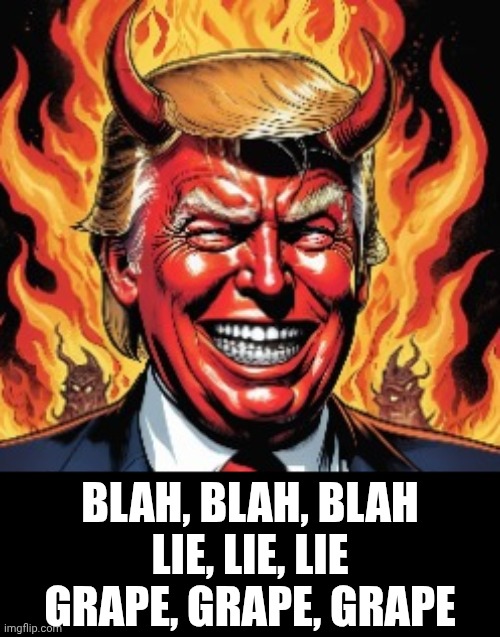 Trump Has The Privilege Of Being The Most Useless And Hated Man Alive | BLAH, BLAH, BLAH
LIE, LIE, LIE
GRAPE, GRAPE, GRAPE | image tagged in memes,impeach trump,lock him up,conservative hypocrisy,maga,maga terrorists | made w/ Imgflip meme maker