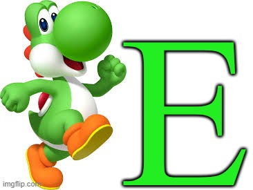 E | E | image tagged in yoshi,memes,dinosaur,green | made w/ Imgflip meme maker