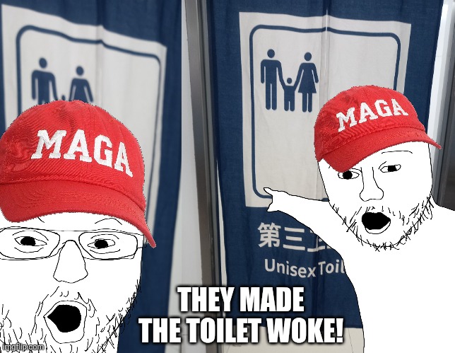 THEY MADE THE TOILET WOKE! | image tagged in memes,maga,idiots | made w/ Imgflip meme maker