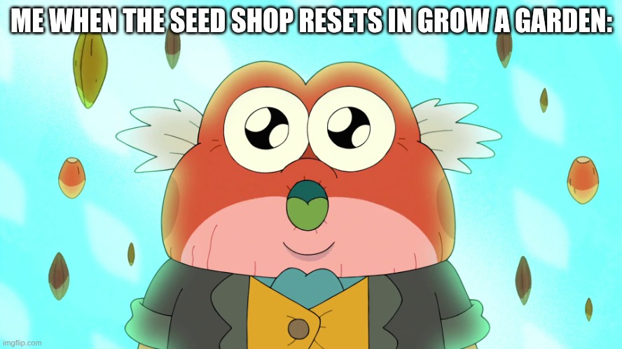 Wide Eyed Hop Pop | ME WHEN THE SEED SHOP RESETS IN GROW A GARDEN: | image tagged in wide eyed hop pop | made w/ Imgflip meme maker
