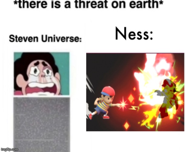 PK FIRE! PK FIRE! PK FIRE! PK FIRE! PK FIRE! PK FIRE! | image tagged in pk fire,ness,there is a threat on earth,steven universe,smash bros | made w/ Imgflip meme maker