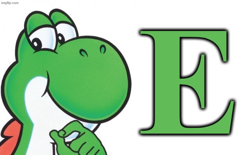 E | E | image tagged in thinking yoshi,memes,yoshi,dinosaur,green | made w/ Imgflip meme maker