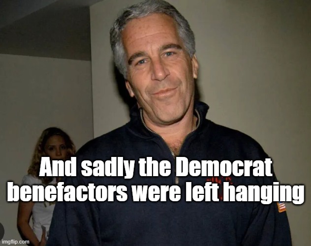 And sadly the Democrat benefactors were left hanging | made w/ Imgflip meme maker