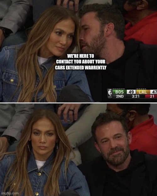 weewooweewoo | WE'RE HERE TO CONTACT YOU ABOUT YOUR CARS EXTENDED WARRENTLY | image tagged in ben affleck jlo whisper | made w/ Imgflip meme maker