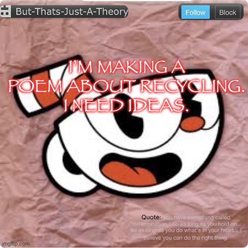 Muffinhead announcement template | I’M MAKING A POEM ABOUT RECYCLING. I NEED IDEAS. | image tagged in muffinhead announcement template | made w/ Imgflip meme maker