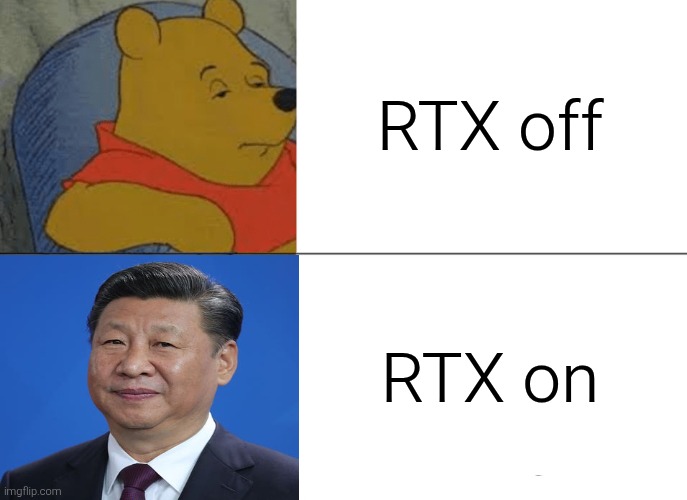 Winnie jinping | RTX off; RTX on | image tagged in memes,tuxedo winnie the pooh,xi jinping,rtx on and off | made w/ Imgflip meme maker
