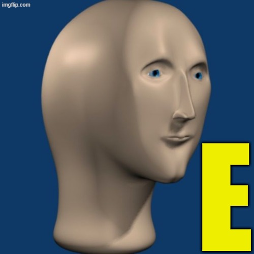 E | E | image tagged in meme man,memes,yellow | made w/ Imgflip meme maker