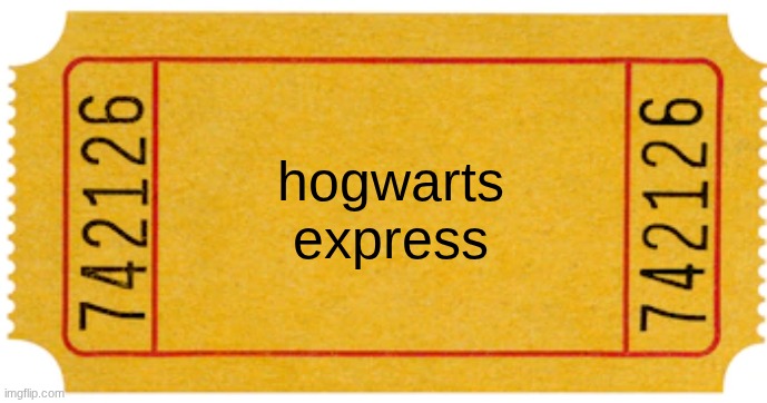 HOGWARTS | hogwarts express | image tagged in ticket | made w/ Imgflip meme maker