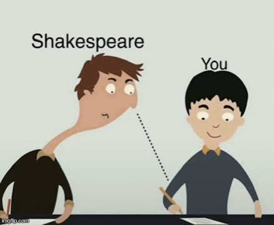 Shakespeare’s copying you | image tagged in shakespeare s copying you | made w/ Imgflip meme maker