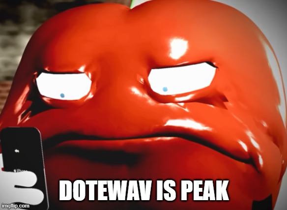 pepperman stare | DOTEWAV IS PEAK | image tagged in pepperman stare | made w/ Imgflip meme maker