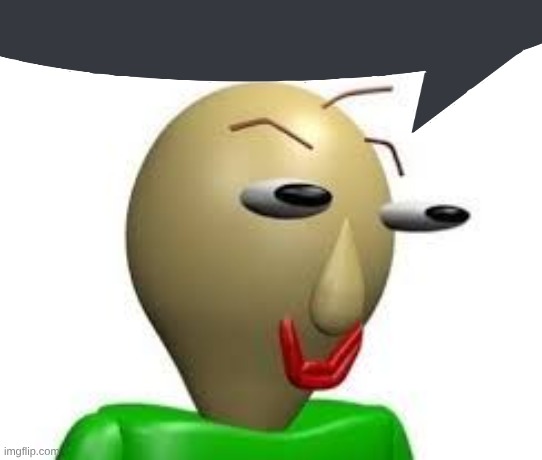 B A L D I | image tagged in b a l d i | made w/ Imgflip meme maker