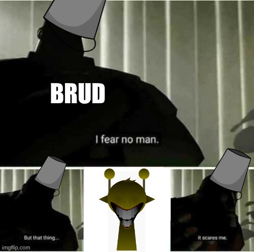 brud being bit by simon be like | BRUD | image tagged in i fear no man | made w/ Imgflip meme maker