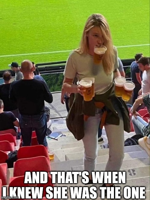 And That's When I Knew She Was The One | AND THAT'S WHEN I KNEW SHE WAS THE ONE | image tagged in chrisjoines1 | made w/ Imgflip meme maker