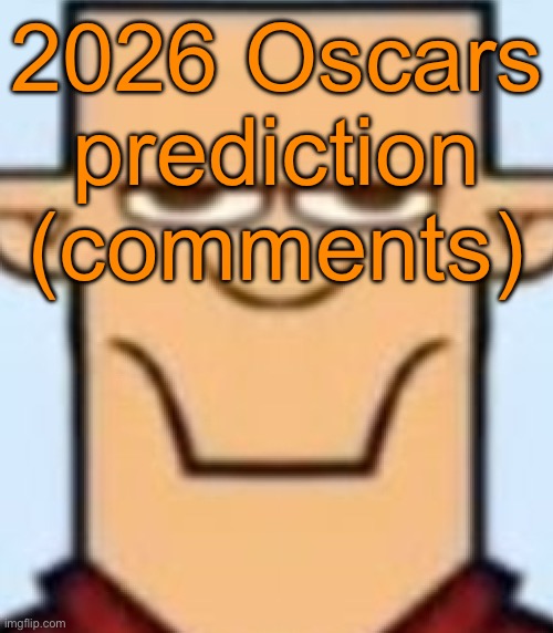 Sped Tyler | 2026 Oscars prediction (comments) | image tagged in sped tyler | made w/ Imgflip meme maker