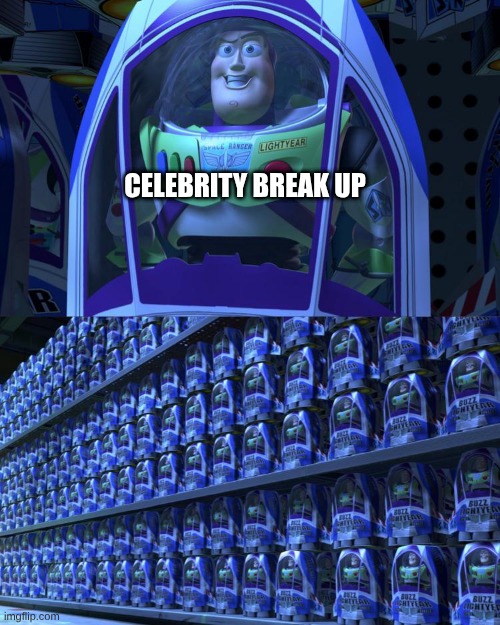 Buzz lightyear | CELEBRITY BREAK UP | image tagged in buzz lightyear | made w/ Imgflip meme maker