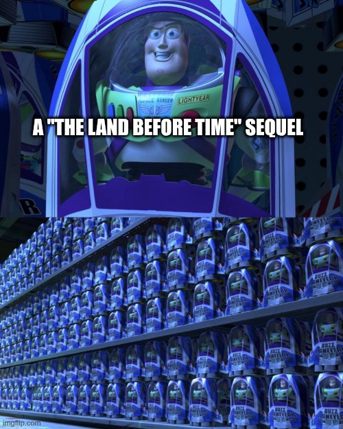 Buzz lightyear | A "THE LAND BEFORE TIME" SEQUEL | image tagged in buzz lightyear | made w/ Imgflip meme maker