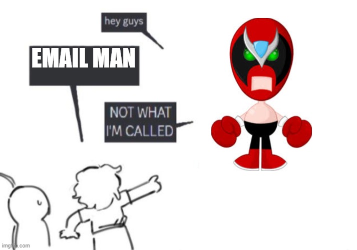 IT'S STRONG BAD NOT EMAIL MAN | EMAIL MAN | image tagged in hey guys - not what i'm called | made w/ Imgflip meme maker