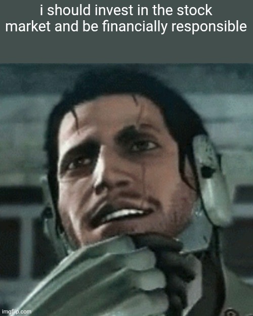 excellent idea samuel | i should invest in the stock market and be financially responsible | image tagged in jetstream sam thinking | made w/ Imgflip meme maker