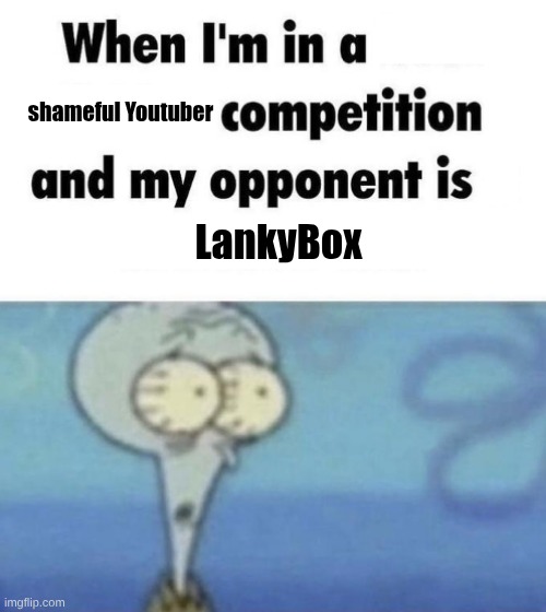 Scaredward | shameful Youtuber; LankyBox | image tagged in scaredward | made w/ Imgflip meme maker