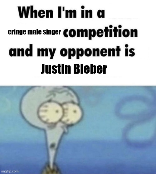 Scaredward | cringe male singer; Justin Bieber | image tagged in scaredward | made w/ Imgflip meme maker