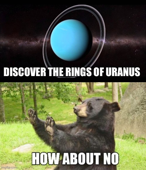 Discovery | DISCOVER THE RINGS OF URANUS | image tagged in uranus,memes,how about no bear | made w/ Imgflip meme maker