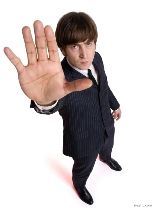 John Lennon STOP | image tagged in john lennon stop | made w/ Imgflip meme maker