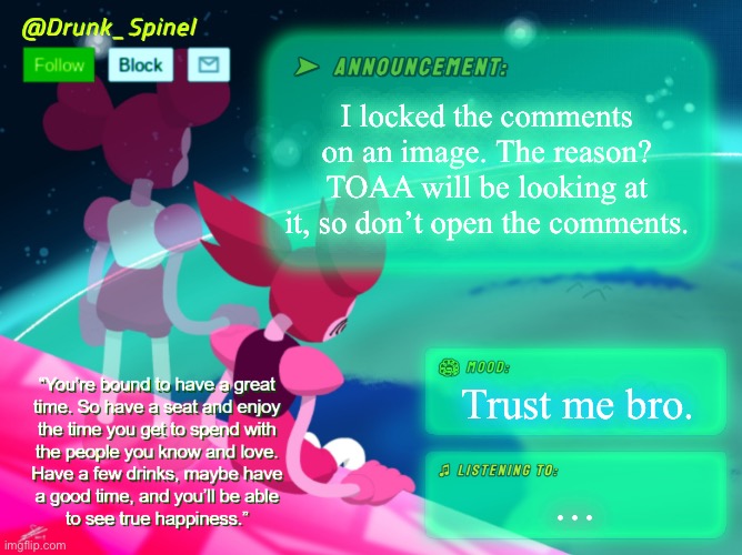 Trust me. | I locked the comments on an image. The reason? TOAA will be looking at it, so don’t open the comments. Trust me bro. … | made w/ Imgflip meme maker