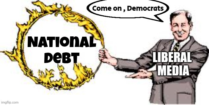 Jumping through hoops | National
Debt | image tagged in jumping through hoops | made w/ Imgflip meme maker