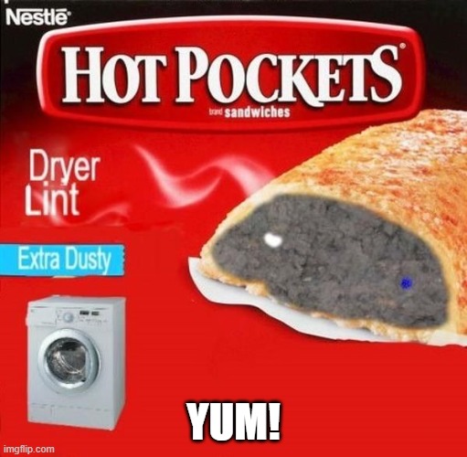 Hot Pockets! | YUM! | image tagged in cursed image | made w/ Imgflip meme maker