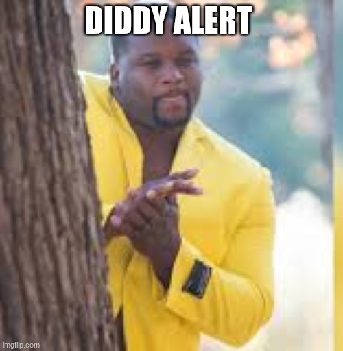 Yellow guy hiding behind tree | DIDDY ALERT | image tagged in yellow guy hiding behind tree | made w/ Imgflip meme maker