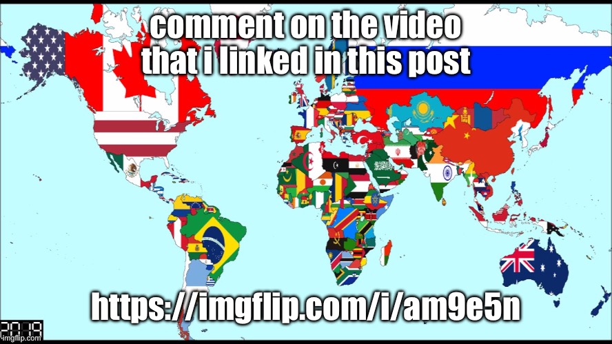 dont ask why, just do it | comment on the video that i linked in this post; https://imgflip.com/i/am9e5n | image tagged in world 2019 | made w/ Imgflip meme maker
