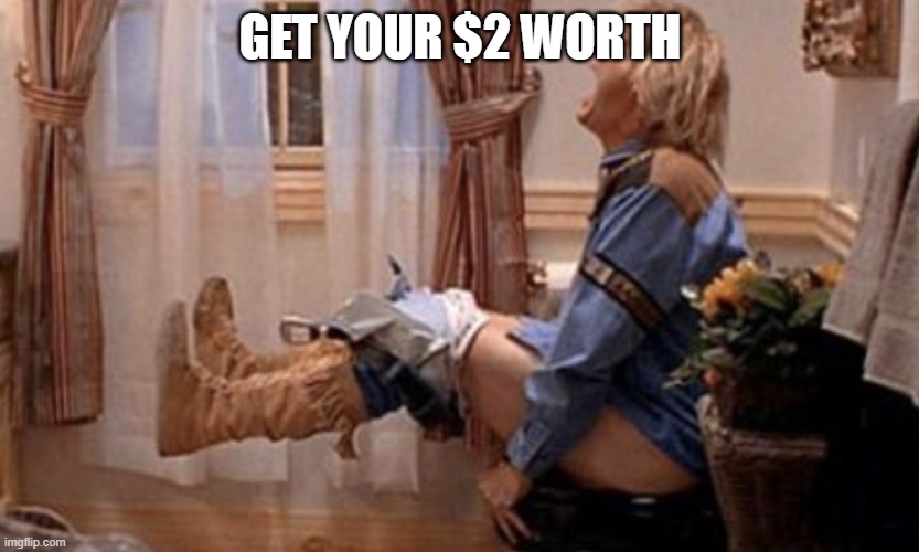 Dumb and Dumber | GET YOUR $2 WORTH | image tagged in dumb and dumber | made w/ Imgflip meme maker