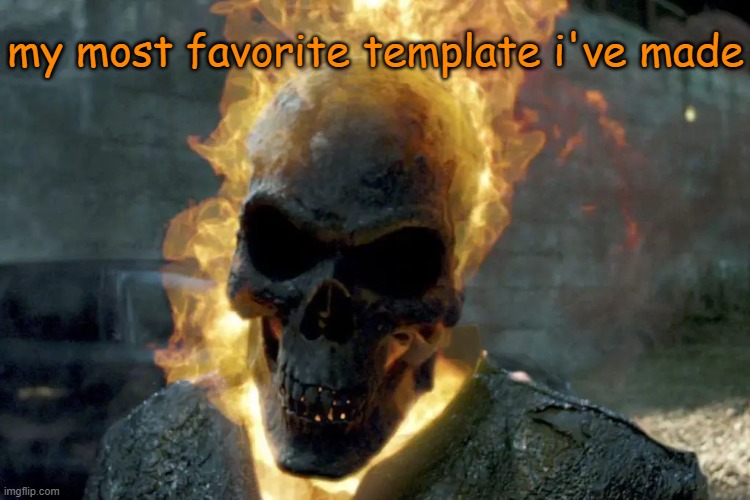 GR never disappoints | my most favorite template i've made | image tagged in the ghost rider template | made w/ Imgflip meme maker