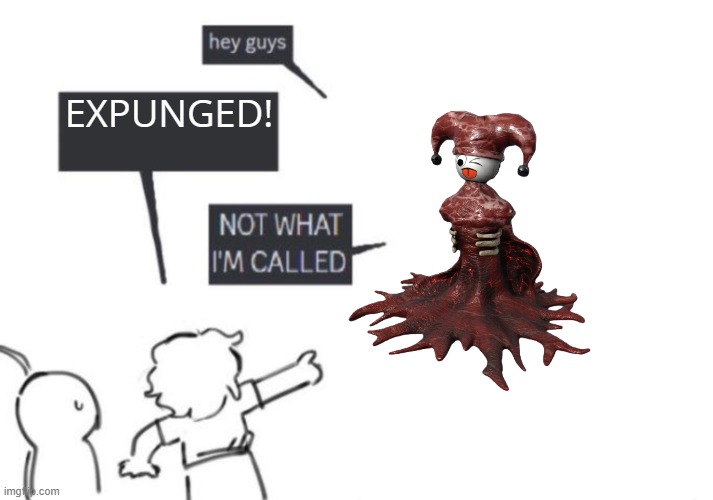 Slimyim By Beloved one | EXPUNGED! | image tagged in hey guys - not what i'm called,slimyim,regretevator | made w/ Imgflip meme maker