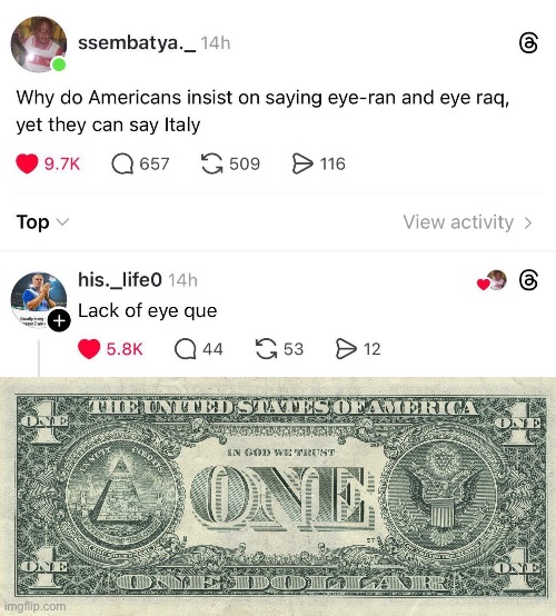 Eye Q (there is an eye over the pyramid on the US Dollar Bill) | image tagged in eye,americans,iran,iraq,dollar store | made w/ Imgflip meme maker