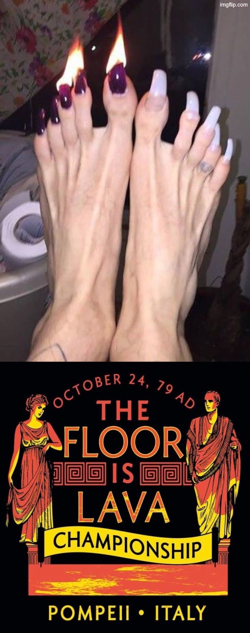 The Floor Is Lava | image tagged in cursed images,the floor is lava,supa hot fire,feet,excuse me wtf,what a terrible day to have eyes | made w/ Imgflip meme maker