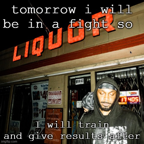 jpegmafia offline announcement | tomorrow i will be in a fight so; I will train and give results after | image tagged in jpegmafia offline announcement | made w/ Imgflip meme maker