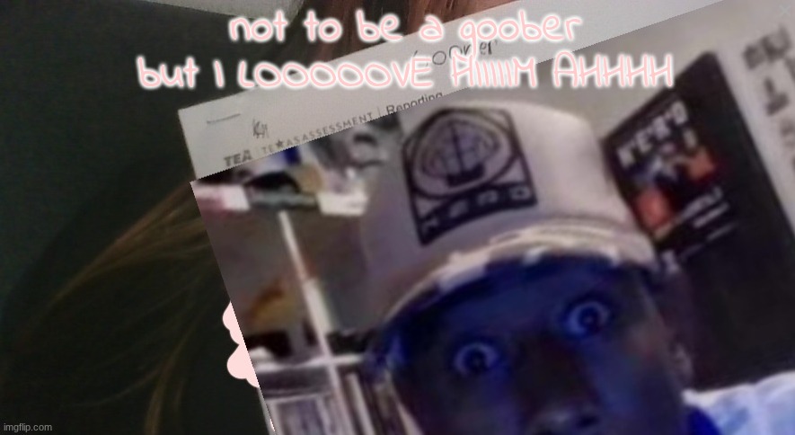 tyler gooner paper | not to be a goober but I LOOOOOVE HIIIIIM AHHHH | image tagged in tyler gooner paper | made w/ Imgflip meme maker