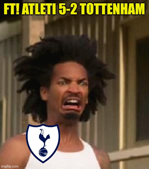 It's so over for Spurs | FT! ATLETI 5-2 TOTTENHAM | image tagged in kinky's nudes,spurs,tottenham,atletico madrid,champions league,sports | made w/ Imgflip meme maker