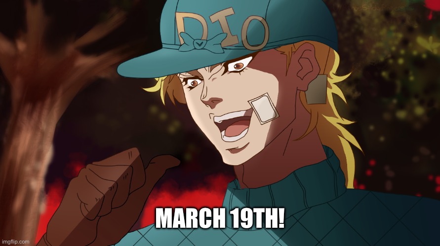 Kono Diego Da! | MARCH 19TH! | image tagged in kono diego da | made w/ Imgflip meme maker