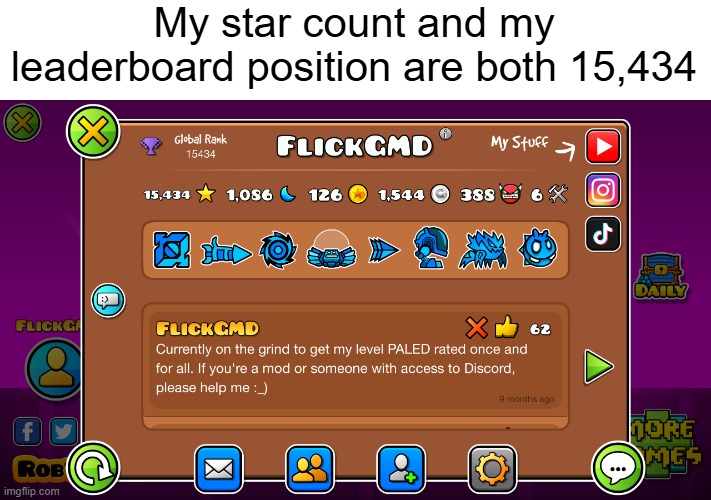 Right now I'm the only person in the world to have it this way | My star count and my leaderboard position are both 15,434 | image tagged in geometry dash,stars,leaderboard,position,numbers,aligned | made w/ Imgflip meme maker