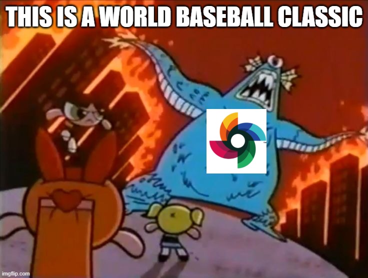 WBC is a monster | THIS IS A WORLD BASEBALL CLASSIC | image tagged in wbc,major league baseball,baseball,mlb baseball,monster,2028 olympics | made w/ Imgflip meme maker