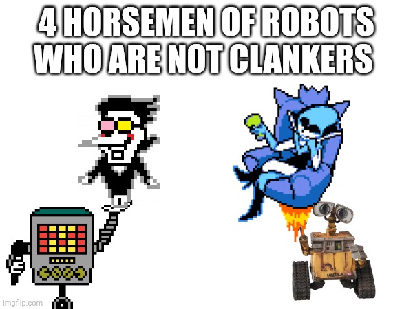 mmmh tasty susie | 4 HORSEMEN OF ROBOTS WHO ARE NOT CLANKERS | image tagged in clanker,bolt eater,oil leaker,zero fifths human | made w/ Imgflip meme maker