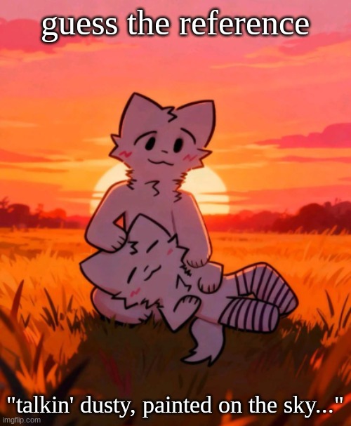 That0neguy announcement temp | guess the reference; "talkin' dusty, painted on the sky..." | image tagged in that0neguy announcement temp | made w/ Imgflip meme maker
