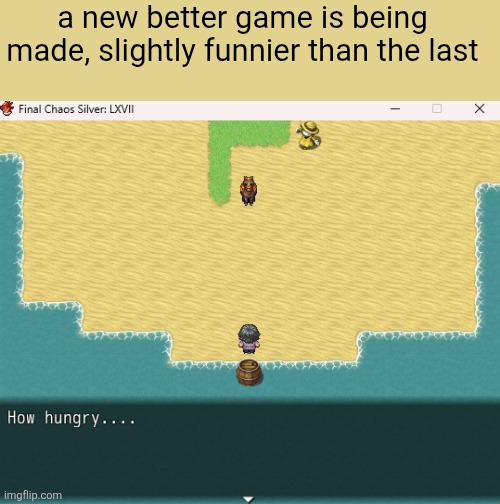 a new better game is being made, slightly funnier than the last | made w/ Imgflip meme maker