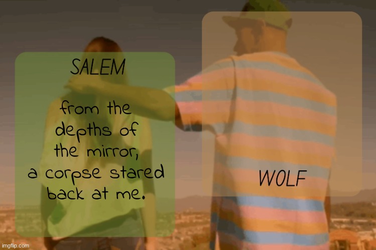 moons and foxed - salem n wolf temp | from the depths of the mirror, a corpse stared back at me. | image tagged in moons and foxed - salem n wolf temp | made w/ Imgflip meme maker