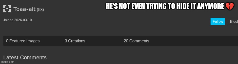 look at the tags | HE'S NOT EVEN TRYING TO HIDE IT ANYMORE 💔 | image tagged in look at my profile | made w/ Imgflip meme maker