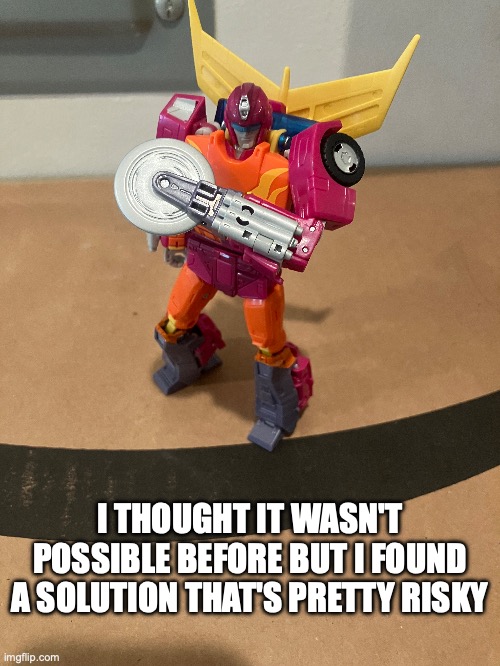 I bought him at midnight online on target when shipping is open and going to target locally is a hassle | I THOUGHT IT WASN'T POSSIBLE BEFORE BUT I FOUND A SOLUTION THAT'S PRETTY RISKY | image tagged in memes,transformers | made w/ Imgflip meme maker