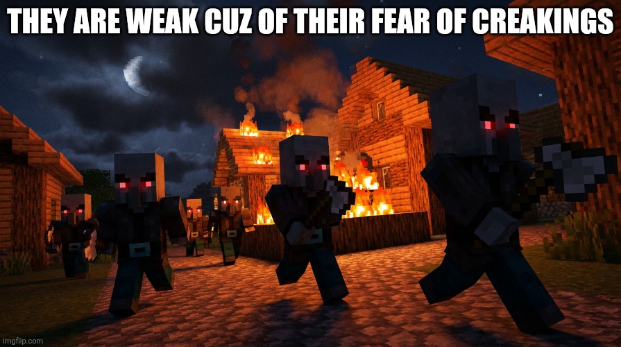 Pillager Raid | THEY ARE WEAK CUZ OF THEIR FEAR OF CREAKINGS | image tagged in pillager raid | made w/ Imgflip meme maker