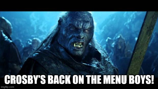 Back on the Menu Boys! | CROSBY'S BACK ON THE MENU BOYS! | image tagged in back on the menu boys | made w/ Imgflip meme maker